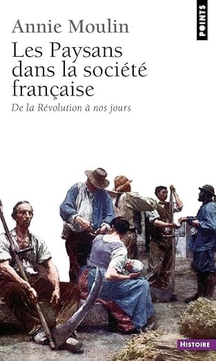 les paysans dans la société française de la révolution à nos jours - Annie Moulin